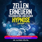 Die Zellen erneuern, verjüngen und jung bleiben - Hypnose / Meditation (MP3-Download)