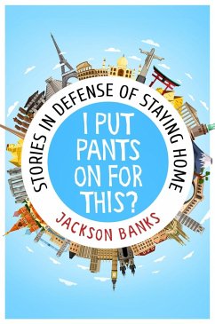 Cover I Put Pants On For This?: Stories in Defense of Staying Home (eBook, ePUB)