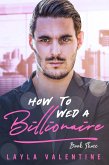 How To Wed A Billionaire (Book Three) (eBook, ePUB)