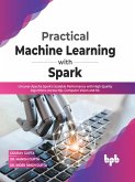 Practical Machine Learning with Spark: Uncover Apache Spark's Scalable Performance with High-Quality Algorithms Across NLP, Computer Vision and ML(English Edition) (eBook, ePUB)
