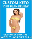 Custom Keto Diet Plan Review - USA 8 Week Effective Weight Loss Diet Plan (eBook, ePUB)