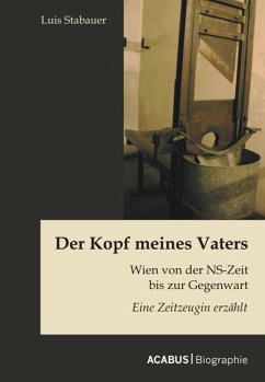 Der Kopf meines Vaters: Wien von der NS-Zeit bis zur Gegenwart - Eine Zeitzeugin erzählt (eBook, ePUB) - Stabauer, Luis