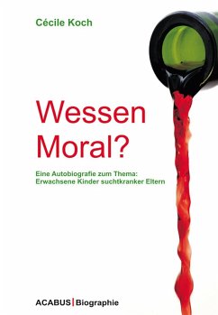 Wessen Moral? Eine Autobiografie zum Thema: Erwachsene Kinder suchtkranker Eltern (eBook, ePUB) - Koch, Cécile