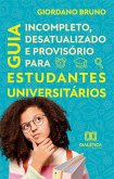 Guia Incompleto, Desatualizado e Provisório para Estudantes Universitários (eBook, ePUB) Guia Incompleto, Desatualizado e Provisório para Estudantes Universitários (eBook, ePUB)