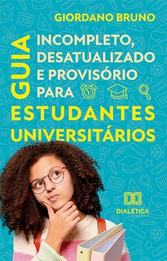 Guia Incompleto, Desatualizado e Provisório para Estudantes Universitários (eBook, ePUB) - Bruno, Giordano