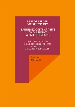 Peur de perdre votre emploi ? Bannissez cette crainte en cultivant la paix intérieure... (eBook, ePUB) - Ménard, Martine