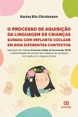 O processo de aquisição da linguagem de crianças surdas com implante coclear em dois diferentes contextos (eBook, ePUB)