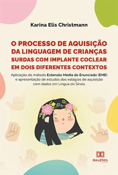 O processo de aquisição da linguagem de crianças surdas com implante coclear em dois diferentes contextos (eBook, ePUB) - Christmann, Karina Elis