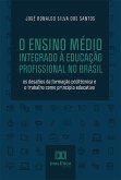 O Ensino Médio Integrado à Educação Profissional no Brasil (eBook, ePUB)