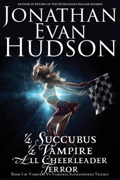 Half Succubus, Half Vampire, All Cheerleader Terror (Vampires vs Vampires, Superpowered Trilogy, #1) (eBook, ePUB) - Hudson, Jonathan Evan