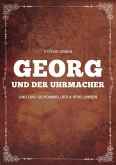 Georg und der Uhrmacher - Und das Geheimnis der 4 Spieluhren (eBook, ePUB) Georg und der Uhrmacher - Und das Geheimnis der 4 Spieluhren (eBook, ePUB)