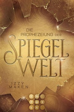 Die Prophezeiung der Spiegelwelt (Die Spiegelwelt-Trilogie 1) (eBook, ePUB) - Maxen, Izzy