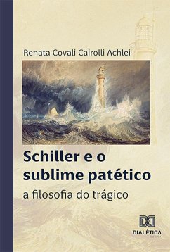 Schiller e o sublime patético (eBook, ePUB) - Achlei, Renata Covali Cairolli