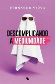 Descomplicando a mediunidade (eBook, ePUB) Descomplicando a mediunidade (eBook, ePUB)