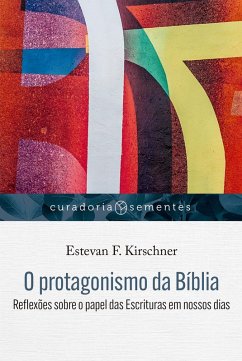 O protagonismo da Bíblia (eBook, ePUB) - Kirschner, Estevan F.