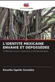 L'IDENTITÉ MEXICAINE ENVAHIE ET DÉPOSSÉDÉE