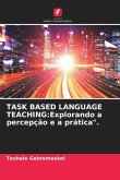 TASK BASED LANGUAGE TEACHING:Explorando a percepção e a prática".