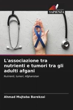 L'associazione tra nutrienti e tumori tra gli adulti afgani - Barekzai, Ahmad Mujtaba