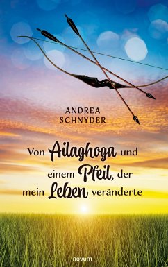 Von Ailaghoga und einem Pfeil, der mein Leben veränderte - Schnyder, Andrea