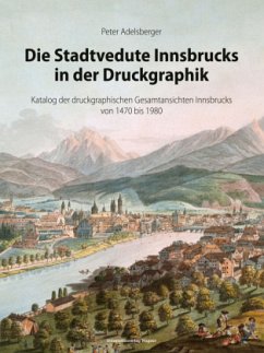 Die Stadtvedute Innsbrucks in der Druckgraphik - Adelsberger, Peter