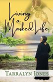 Living a Masked Life (eBook, ePUB) Living a Masked Life (eBook, ePUB)