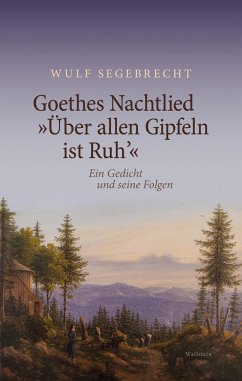 Goethes Nachtlied 'Über allen Gipfeln ist Ruh'' - Segebrecht, Wulf