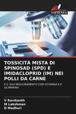 TOSSICITÀ MISTA DI SPINOSAD (SPD) E IMIDACLOPRID (IM) NEI POLLI DA CARNE - Ravikanth, V;Lakshman, M;Madhuri, D