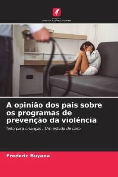 A opinião dos pais sobre os programas de prevenção da violência - Buyana, Frederic