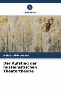 Der Aufstieg der husseinistischen Theatertheorie - Al-Moosawi, Haider