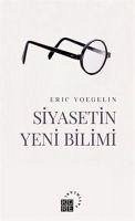 Siyasetin Yeni Bilimi - Voegelin, Eric