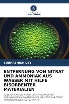 ENTFERNUNG VON NITRAT UND AMMONIAK AUS WASSER MIT HILFE BISORBENTER MATERIALIEN - Dey, Subhashish