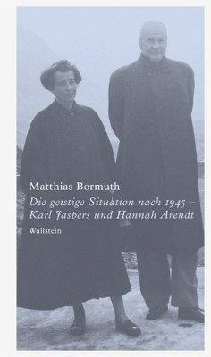 Die geistige Situation nach 1945 - Karl Jaspers und Hannah Arendt - Bormuth, Matthias