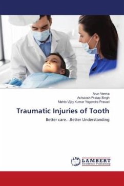 Traumatic Injuries of Tooth - Verma, Arun;Singh, Ashutosh Pratap;Yogendra Prasad, Mahto Vijay Kumar