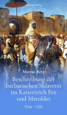 Beschreibung der barbarischen Sklaverei im Kaiserreich Fez und Marokko - Berg, Marcus