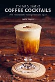 The Art & Craft of Coffee Cocktails (eBook, ePUB)