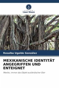 MEXIKANISCHE IDENTITÄT ANGEGRIFFEN UND ENTEIGNET - Ugalde González, Rosalba