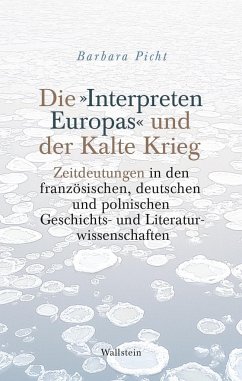Die »Interpreten Europas« und der Kalte Krieg - Picht, Barbara