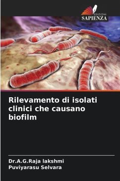 Rilevamento di isolati clinici che causano biofilm - lakshmi, Dr.A.G.Raja;Selvara, Puviyarasu