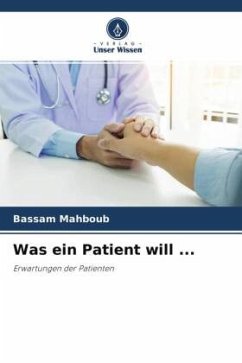 Was ein Patient will ... - Mahboub, Bassam