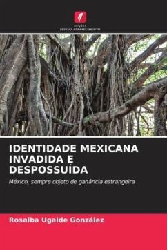 IDENTIDADE MEXICANA INVADIDA E DESPOSSUÍDA - Ugalde González, Rosalba