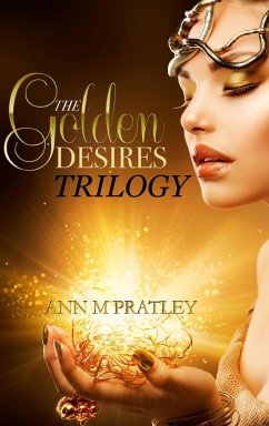 The Golden Desires Trilogy - Pratley, Ann M