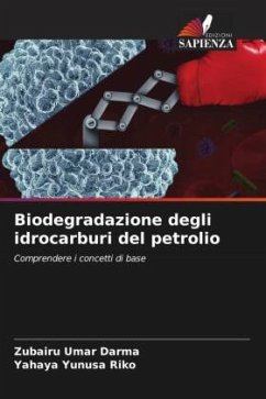 Biodegradazione degli idrocarburi del petrolio - Umar Darma, Zubairu;Yunusa Riko, Yahaya