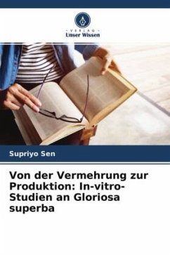 Von der Vermehrung zur Produktion: In-vitro-Studien an Gloriosa superba - Sen, Supriyo