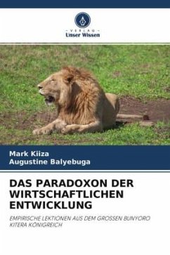 DAS PARADOXON DER WIRTSCHAFTLICHEN ENTWICKLUNG - KIIZA, Mark;Balyebuga, Augustine
