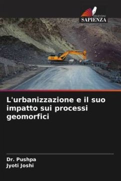 L'urbanizzazione e il suo impatto sui processi geomorfici - Pushpa, Dr.;Joshi, Jyoti