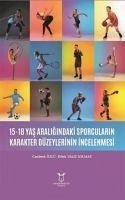 15-18 Yas Araligindaki Sporcularin Karakter Düzeylerinin Incelenmesi - Yaliz Solmaz, Dilek