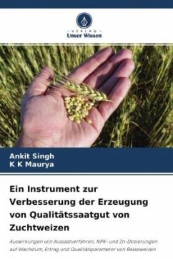 Ein Instrument zur Verbesserung der Erzeugung von Qualitätssaatgut von Zuchtweizen - Singh, Ankit;Maurya, K K