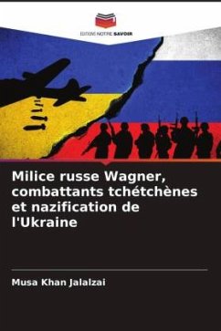 Milice russe Wagner, combattants tchétchènes et nazification de l'Ukraine - Jalalzai, Musa Khan