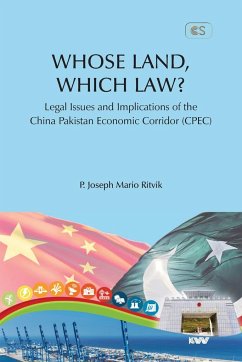 WHOSE LAND, WHICH LAW? Legal Issues and Implications of the China Pakistan Economic Corridor (CPEC) - Mario Ritvik, P. Joseph