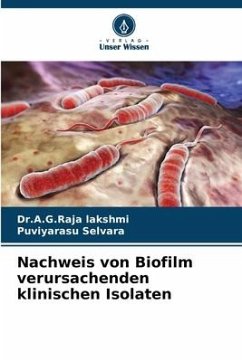 Nachweis von Biofilm verursachenden klinischen Isolaten - lakshmi, Dr.A.G.Raja;Selvara, Puviyarasu